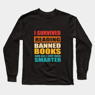 I Survived Reading Banned Books And All I Got Was Smarter Long Sleeve T-Shirt